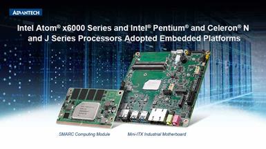 Advantech ra mắt nền tảng nhúng với bộ vi xử lý Intel Atom® x6000, Intel® Pentium® và Celeron® N và J Series